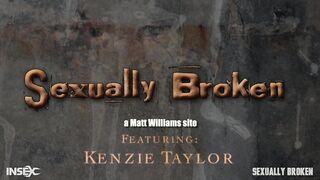 SEXUALLY BROKEN - Kenzie Taylor Part 2