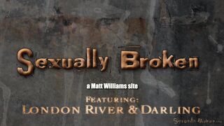 SEXUALLY BROKEN - Darling and London River - BdsmMansion