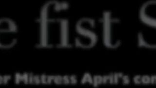 Dominatrix Mistress April - Slave fists Slave
