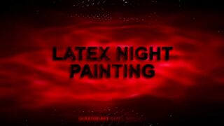 LATEX NIGHT PAINTING